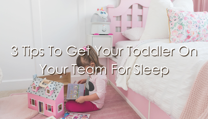 3 Tips To Get Your Toddler On Your Team For Sleep by Carianna Gibb